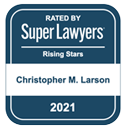 Rated by Super Lawyers | Rising Stars | Christopher M. Larson | 2021